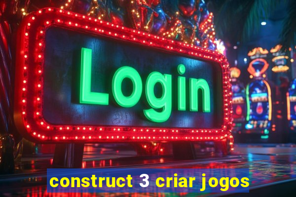 construct 3 criar jogos